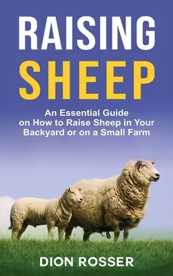 Creșterea oilor: Un ghid esențial despre cum să creșteți oi în curtea din spate sau într-o fermă mică - Raising Sheep: An Essential Guide on How to Raise Sheep in Your Backyard or on a Small Farm