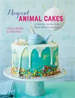 Prăjituri magice pentru animale: 45 de prăjituri pentru unicorni, leneși, lame și alte creaturi drăguțe - Magical Animal Cakes: 45 Bakes for Unicorns, Sloths, Llamas and Other Cute Critters