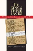 Cele trei fețe ale regelui: Ascensiunea și decăderea Americii regale, 1688-1776 - The King's Three Faces: The Rise and Fall of Royal America, 1688-1776