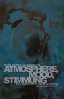 Atmosferă, Stare de spirit, Stimmung: Despre un potențial ascuns al literaturii - Atmosphere, Mood, Stimmung: On a Hidden Potential of Literature