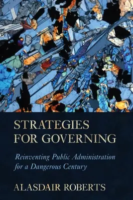Strategii pentru guvernare: Reinventarea administrației publice pentru un secol periculos - Strategies for Governing: Reinventing Public Administration for a Dangerous Century