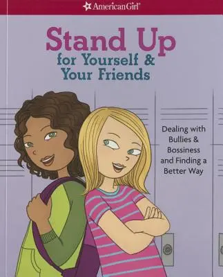 Ridică-te pentru tine și prietenii tăi: Cum să te descurci cu bătăușii și autoritarismul și cum să găsești o cale mai bună - Stand Up for Yourself & Your Friends: Dealing with Bullies & Bossiness and Finding a Better Way