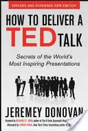Cum să ții un discurs Ted: Secretele celor mai inspirate prezentări din lume, ediție nouă revizuită și extinsă, cu o prefață de Richard St. John - How to Deliver a Ted Talk: Secrets of the World's Most Inspiring Presentations, Revised and Expanded New Edition, with a Foreword by Richard St. John