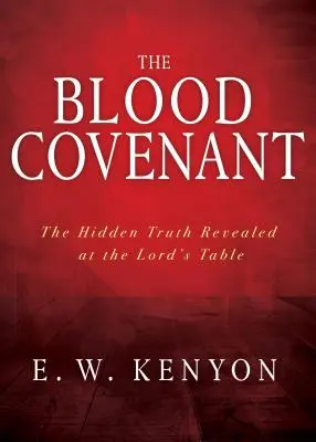 Legământul sângelui: Adevărul ascuns dezvăluit la Masa Domnului - The Blood Covenant: The Hidden Truth Revealed at the Lord's Table