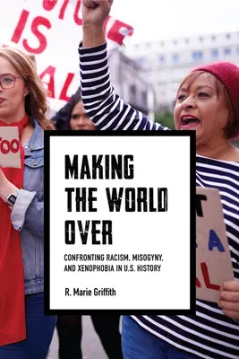 Making the World Over: Confruntarea cu rasismul, misoginismul și xenofobia în istoria Statelor Unite - Making the World Over: Confronting Racism, Misogyny, and Xenophobia in U.S. History