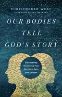 Trupurile noastre spun povestea lui Dumnezeu: Descoperirea planului divin pentru dragoste, sex și gen - Our Bodies Tell God's Story: Discovering the Divine Plan for Love, Sex, and Gender