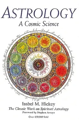 Astrologia: O știință cosmică: Lucrarea clasică despre astrologia spirituală - Astrology: A Cosmic Science: The Classic Work on Spiritual Astrology