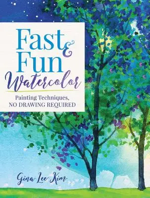 Acuarela rapidă și distractivă: Tehnici de pictură, fără a fi nevoie de desen! - Fast and Fun Watercolor: Painting Techniques, No Drawing Required!