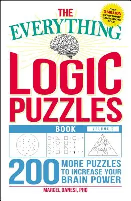 The Everything Logic Puzzles Book, volumul 2: Încă 200 de puzzle-uri pentru a-ți crește puterea creierului - The Everything Logic Puzzles Book, Volume 2: 200 More Puzzles to Increase Your Brain Power