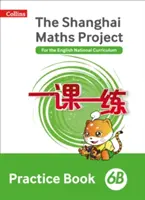 Shanghai Maths - Proiectul Shanghai Maths Carte practică 6B - Shanghai Maths - The Shanghai Maths Project Practice Book 6B