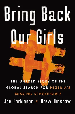 Aduceți-ne înapoi fetele: Povestea neștiută a căutării globale a școlărițelor dispărute din Nigeria - Bring Back Our Girls: The Untold Story of the Global Search for Nigeria's Missing Schoolgirls