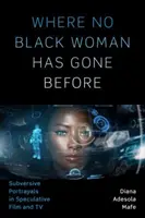 Where No Black Woman Has Gone Before: Subversive Portrayals in Speculative Film and TV