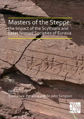 Masters of the Steppe: The Impact of the Scythians and Later Nomad Societies of Eurasia: Proceedings of a Conference Held at the British Muse
