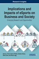 Implicațiile și impactul sporturilor electronice asupra afacerilor și societății: Cercetări și oportunități emergente - Implications and Impacts of eSports on Business and Society: Emerging Research and Opportunities