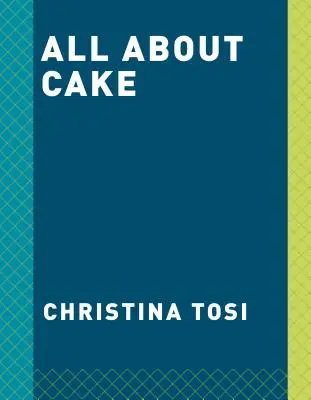 Totul despre tort: O carte de bucate Milk Bar - All about Cake: A Milk Bar Cookbook