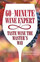 60 - Minute Wine Expert: Degustă vinul în stilul maestrului - 60 - Minute Wine Expert: Taste Wine The Master's Way