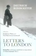 Scrisori către Londra - Corespondența inedită a lui Bonhoeffer cu Ernst Cromwell, 1935-36 - Letters to London - Bonhoeffer'S Previously Unpublished Correspondence With Ernst Cromwell, 1935-36
