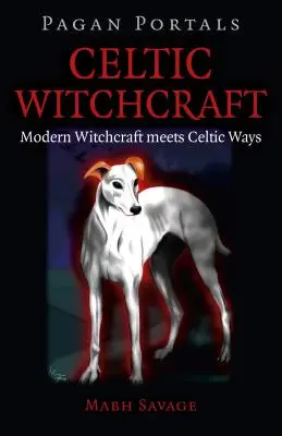 Pagan Portals - Vrăjitoria celtică: Vrăjitoria modernă întâlnește căile celtice - Pagan Portals - Celtic Witchcraft: Modern Witchcraft Meets Celtic Ways
