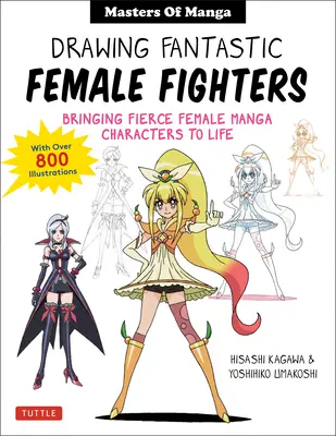 Desenarea luptătoarelor fantastice: Manga & Anime Masters: Bringing Fierce Female Characters to Life (cu peste 1.200 de ilustrații) - Drawing Fantastic Female Fighters: Manga & Anime Masters: Bringing Fierce Female Characters to Life (with Over 1,200 Illustrations)