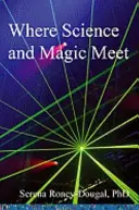 Unde se întâlnesc știința și magia - Where Science and Magic Meet
