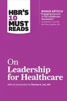 Cele 10 lecturi obligatorii ale HBR despre leadership în domeniul sănătății - HBR's 10 Must Reads on Leadership for Healthcare