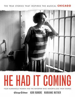 He Had It Coming: Four Murderous Women and the Reporter Who Immortalized Their Stories (Patru femei criminale și reporterul care le-a imortalizat poveștile) - He Had It Coming: Four Murderous Women and the Reporter Who Immortalized Their Stories