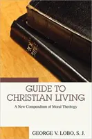 Ghid pentru viața creștină: Un nou compendiu de teologie morală - Guide to Christian Living: A New Compendium of Moral Theology