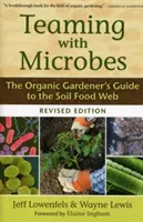 În echipă cu microbii: Ghidul grădinarului ecologic pentru rețeaua alimentară a solului - Teaming with Microbes: The Organic Gardener's Guide to the Soil Food Web
