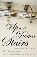 Sus și jos pe scări - Istoria servitorului de la țară - Up and Down Stairs - The History of the Country House Servant