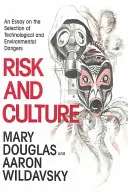 Risc și cultură: Un eseu privind selectarea pericolelor tehnologice și de mediu - Risk and Culture: An Essay on the Selection of Technological and Environmental Dangers