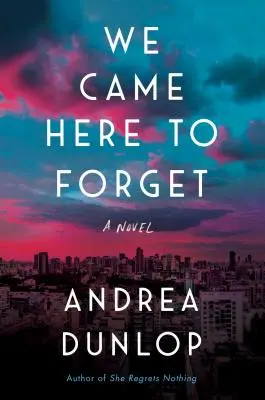 Am venit aici să uităm - Un roman - We Came Here to Forget - A Novel