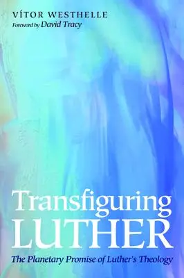 Transfigurarea lui Luther - Transfiguring Luther