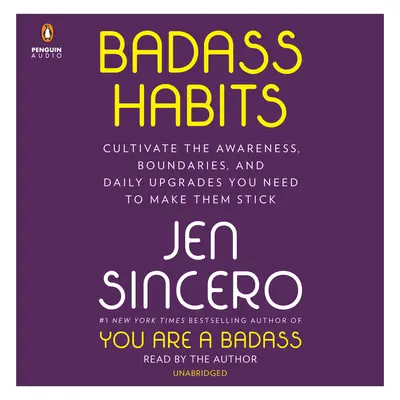 Badass Habits: Cultivați conștientizarea, limitele și îmbunătățirile zilnice de care aveți nevoie pentru a le menține - Badass Habits: Cultivate the Awareness, Boundaries, and Daily Upgrades You Need to Make Them Stick
