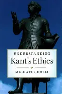 Înțelegerea eticii lui Kant - Understanding Kant's Ethics