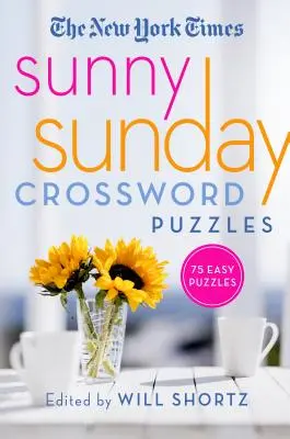 The New York Times Sunny Sunday Crossword Puzzles: 75 de rebusuri de duminică - The New York Times Sunny Sunday Crossword Puzzles: 75 Sunday Puzzles