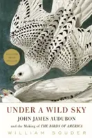 Sub un cer sălbatic: John James Audubon și crearea păsărilor din America - Under a Wild Sky: John James Audubon and the Making of the Birds of America