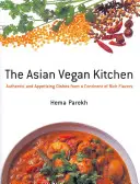Asian Vegan Kitchen: Mâncăruri autentice și apetisante de pe un continent cu arome bogate - Asian Vegan Kitchen: Authentic And Appetizing Dishes From A Continent Of Rich Flavors