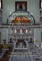 Martor ocular al vechii Catedrale Sfântul Petru: Maffeo Vegio's 'Remembering the Ancient History of St Peter's Basilica in Rome, ' with Translation and a Digital Recon - Eyewitness to Old St Peter's: Maffeo Vegio's 'Remembering the Ancient History of St Peter's Basilica in Rome, ' with Translation and a Digital Recon