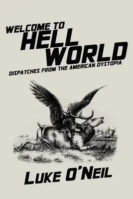 Bine ați venit în lumea iadului: Dispecerate din distopia americană - Welcome to Hell World: Dispatches from the American Dystopia