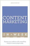 Marketing de conținut într-o săptămână: Implică-ți audiența cu conținut convingător în șapte pași simpli - Content Marketing in a Week: Engage Your Audience with Compelling Content in Seven Simple Steps