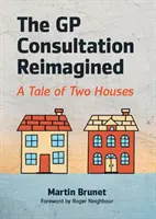 Consultarea medicului de familie Reimagined - A tale of two houses (Brunet Martin (GP and GP Trainer Binscombe Medical Centre Godalming)) - GP Consultation Reimagined - A tale of two houses (Brunet Martin (GP and GP Trainer Binscombe Medical Centre Godalming))