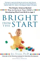 Bright from the Start: Calea simplă, susținută de știință, de a hrăni mintea în dezvoltare a copilului dumneavoastră de la naștere până la vârsta de 3 ani - Bright from the Start: The Simple, Science-Backed Way to Nurture Your Child's Developing Mind from Birth to Age 3