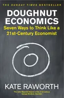 Doughnut Economics - Șapte moduri de a gândi ca un economist al secolului XXI - Doughnut Economics - Seven Ways to Think Like a 21st-Century Economist