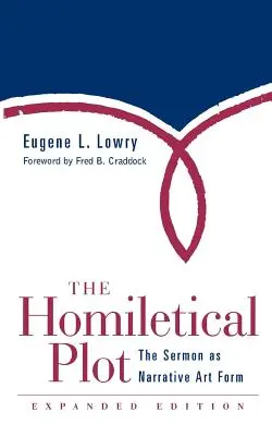 Homiletical Plot, ediție extinsă: Predica ca formă de artă narativă (Expanded) - Homiletical Plot, Expanded Edition: The Sermon as Narrative Art Form (Expanded)