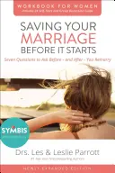 Salvează-ți căsnicia înainte să înceapă Caietul de lucru pentru femei: Șapte întrebări de pus înainte - și după - căsătorie - Saving Your Marriage Before It Starts Workbook for Women: Seven Questions to Ask Before---And After---You Marry