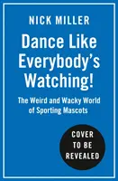Dansează ca și cum toată lumea s-ar uita! - Lumea ciudată și minunată a mascotelor sportive - Dance Like Everybody's Watching! - The Weird and Wonderful World of Sporting Mascots