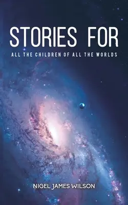 Povești pentru toți copiii din toate lumile - Stories For All The Children Of All The Worlds