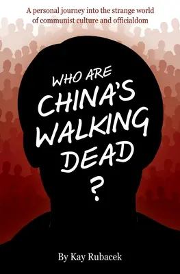 Cine sunt morții ambulanți din China? O călătorie personală în lumea stranie a culturii și oficialității comuniste - Who Are China's Walking Dead?: A personal journey into the strange world of communist culture and officialdom