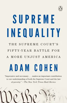 Inegalitatea supremă: Bătălia de 50 de ani a Curții Supreme pentru o Americă mai nedreaptă - Supreme Inequality: The Supreme Court's Fifty-Year Battle for a More Unjust America