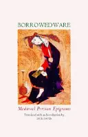 Borrowed Ware: Epigrame persane medievale - Borrowed Ware: Medieval Persian Epigrams